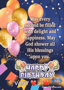 may every second be filled with delight and happiness . may god shower all his blessings upon you . happy birthday vany