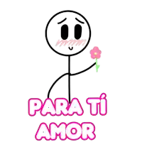 a stick figure with a flower in his hand and the words para ti amor below him