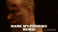 Mark My Fucking Word Dan Olenski GIF - Mark My Fucking Word Dan Olenski Slasher GIFs
