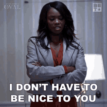 I Dont Have To Be Nice To You Sharon Welles GIF - I Dont Have To Be Nice To You Sharon Welles The Oval GIFs