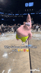 patrick star from spongebob is on a basketball court with a caption that says why subaru lowkey calm w it