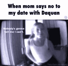 When My Mom Says No GIF - Daquan Date GIFs