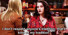 I Don'T Respect Anyone'S Tradition That'S Kind Of My Tradition GIF