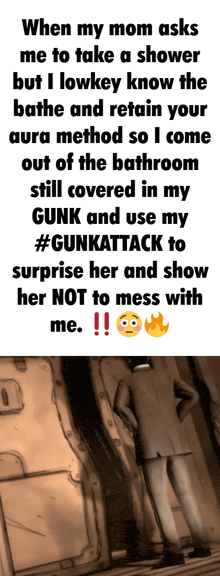 when my mom asks me to take a shower but i lowkey know the bathe and retain your aura method