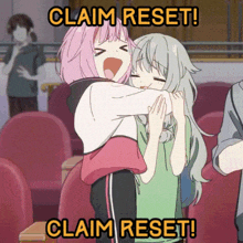two anime girls hugging each other with the words claim reset