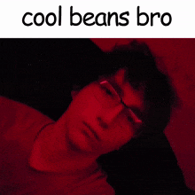 a picture of a man with glasses and the words cool beans bro on the bottom