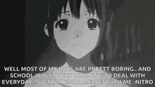 well most of my days are pretty boring ... and school is just very draining to deal with everyday ... so that kinda messes with me