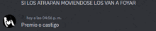 a screenshot of a text message that says si los atrapan moviendose los van a foyar premio o castigo