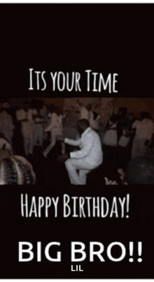 Happy Birthday Its Your Time GIF - Happy Birthday Its Your Time Big Bro GIFs
