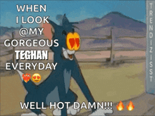 a cartoon of tom and jerry with the caption " when i look @my gorgeous techan everyday well hot damn "