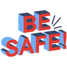 be safe