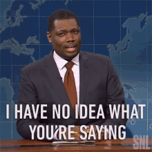 I Have No Idea What Youre Saying Michael Che GIF - I Have No Idea What Youre Saying Michael Che Saturday Night Live GIFs