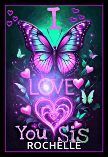 a poster with a butterfly and the words i love you sis rochelle