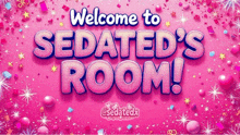 a pink background with the words " welcome to sedated 's room "