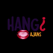 a poster with a woman 's mouth and the words hang ajans below it