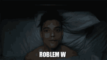 a shirtless man laying in bed with the word roblem w written above him