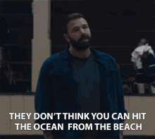They Dont Think You Can Hit The Ocean From The Beach Ben Affleck GIF - They Dont Think You Can Hit The Ocean From The Beach Ben Affleck Jack Cunningham GIFs