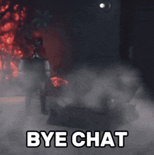 bye chat is written in front of a fire