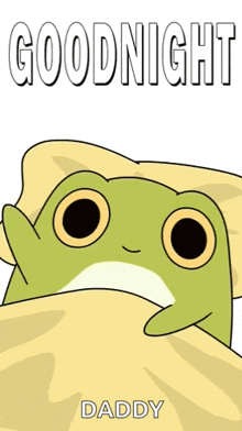 a frog is laying under a blanket and says goodnight daddy