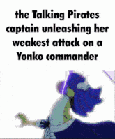 a talking pirates captain unleashing her weakest attack on yonko commander