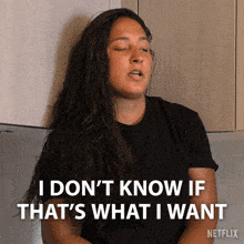 a woman in a black shirt says i don t know if that 's what i want