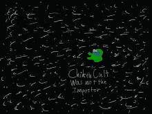 a drawing of a green among us character with the words chicken cult was not the impostor