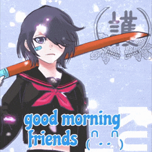 a girl in a school uniform is holding a sword and the words good morning friends are below her