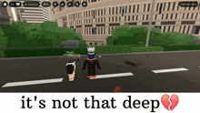 a screenshot of a video game with the words it 's not that deep below it