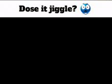 a poster that says dose it jiggle