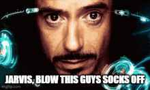 a close up of a man 's face with jarvis blow this guys socks off written below him