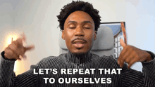 a man wearing a striped sweater says let 's repeat that to ourselves