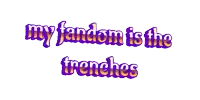 the words my fandom is the trenches are written in purple and yellow