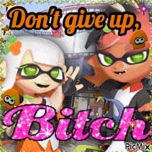 a picture of two cartoon characters with the words " don t give up bitch "