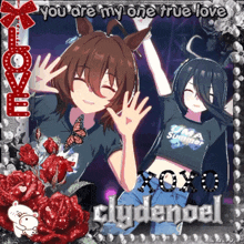 a picture of two anime girls with the words you are my one true love on the bottom