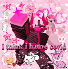 a pink background with the words i think i hauve covid written on it