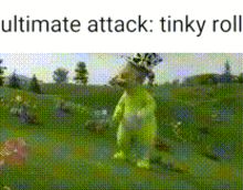 a green teddy bear is standing in a grassy field with the words ultimate attack : tinky roll .