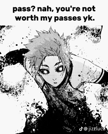 a black and white drawing of a girl with a caption that says pass nah you 're not worth my passes yk