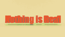 Nothing Is Real Nothing GIF - Nothing Is Real Nothing Art GIFs
