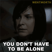 you dont have to be alone joan ferguson wentworth you have me you have your friends