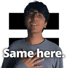 a man wearing glasses and a gray sweater says same here