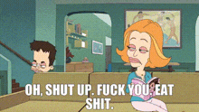 a cartoon of a woman sitting on a couch with the words oh shut up fuck you eat shit