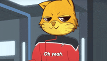 a cartoon cat says " oh yeah " in a red jacket