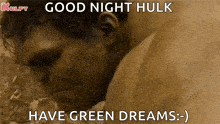 a picture of a man sleeping with the caption good night hulk have green dreams :)