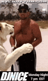 a shirtless man standing next to a dog with the words djnice monday night 7 pm est