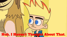 johnny test huh i havent thought about that i never thought about it i never thought of that i didnt think of that