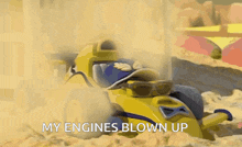 a cartoon of a yellow vehicle with the words " my engines blown up " on the bottom