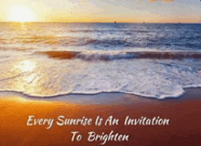 a picture of a beach with a quote that says every sunrise is an invitation to brighten