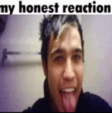 a man sticking his tongue out with the words " my honest reaction " above him