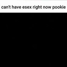 a man sitting at a table talking on a cell phone with the words " can 't have essex right now pookie " below him