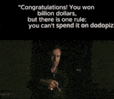 congratulations you won billion dollars but there is one rule you can n't spend it on dodopiz
